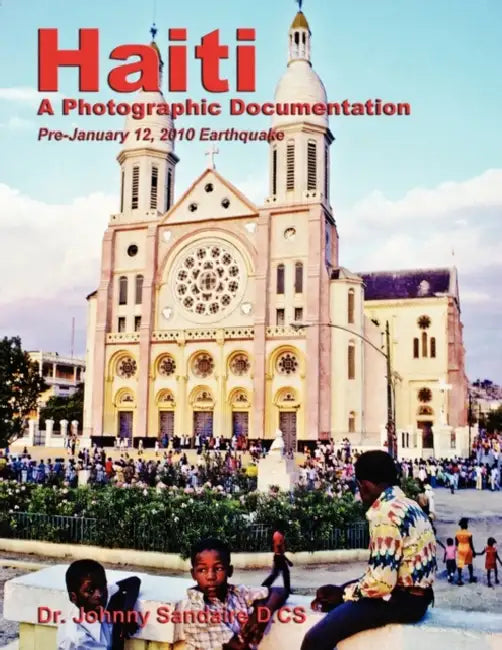 Haiti: A Photographic Documentation (Pre-January 12, 2010 Earthquake) by Johnny Sandaire