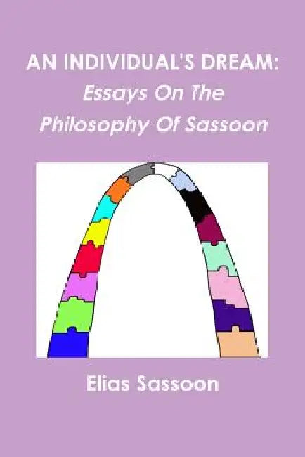 An Individual's Dream: Essays On The Philosophy Of Sassoon by Elias Sassoon