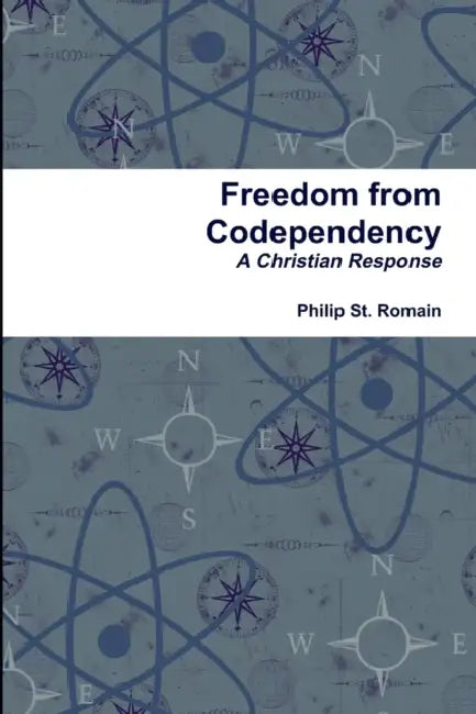 Freedom from Codependency by Philip St Romain