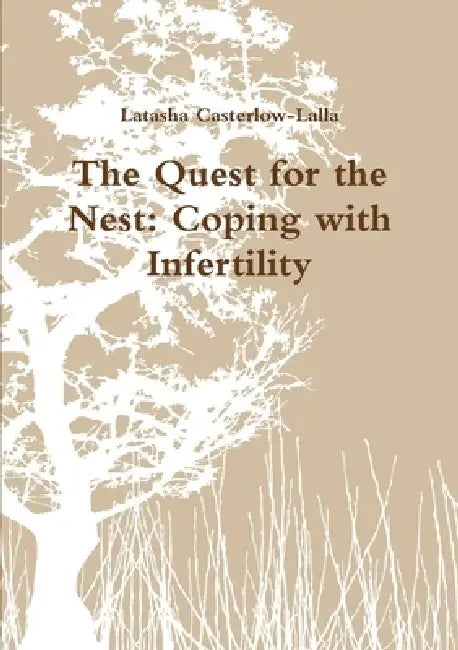 The Quest for the Nest: Coping with Infertility by Latasha Casterlow-Lalla