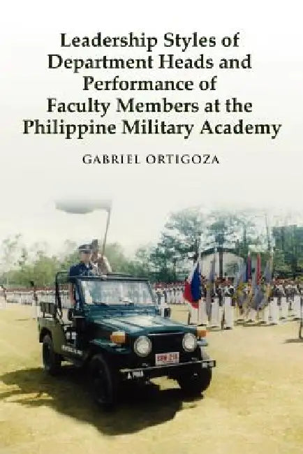 Leadership Styles of Department Heads and Performance of Faculty Members at the Philippine Military Academy by Gabriel Ortigoza