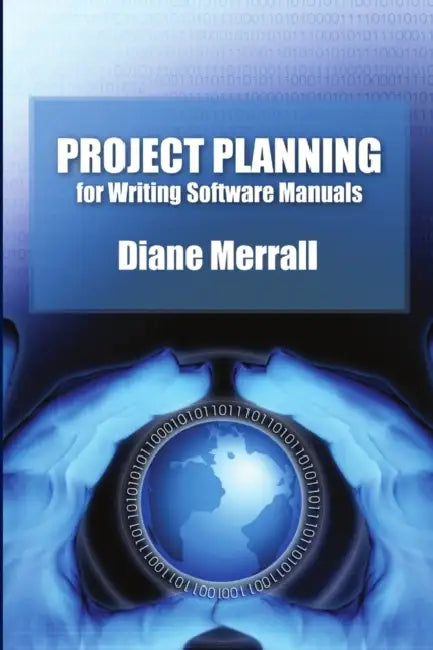 Project Planning for Writing Software Manuals by Diane Merrall