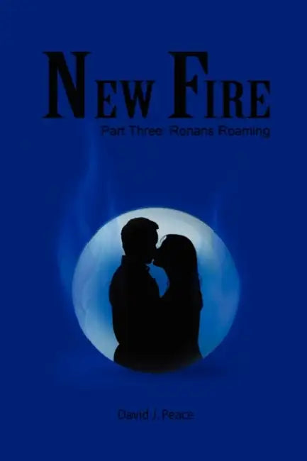 New Fire: Part Three: Ronans Roaming by David J. Peace
