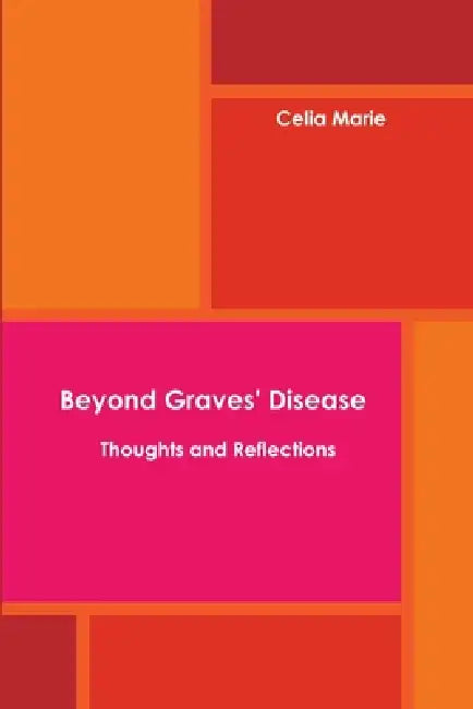 Beyond Graves' Disease Thoughts and Reflections by Celia Marie