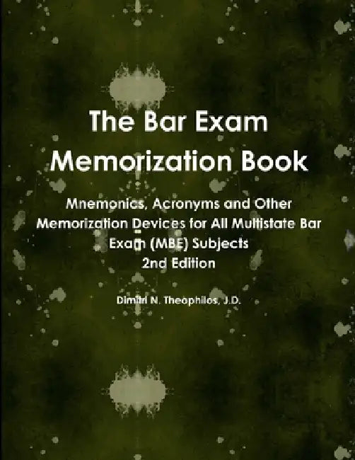 The Bar Exam Memorization Book by Dimitri N. Theophilos