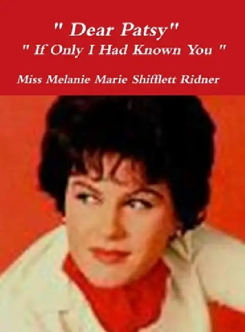 " Dear Patsy" " If Only I Had Known You " by Melanie Marie Shifflett Ridner