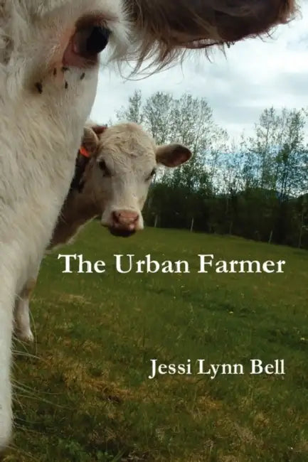 The Urban Farmer by Jessi Lynn Bell