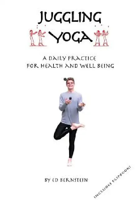 Juggling Yoga - A Daily Practice for Health and Well Being by Ed Bernstein