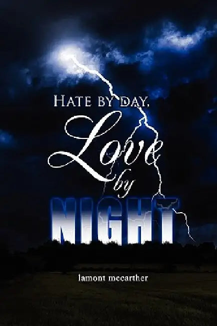 hate by day, love by night by Lamont McCarther