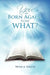 You Are Born Again, Now What? by Peter A. Osagie