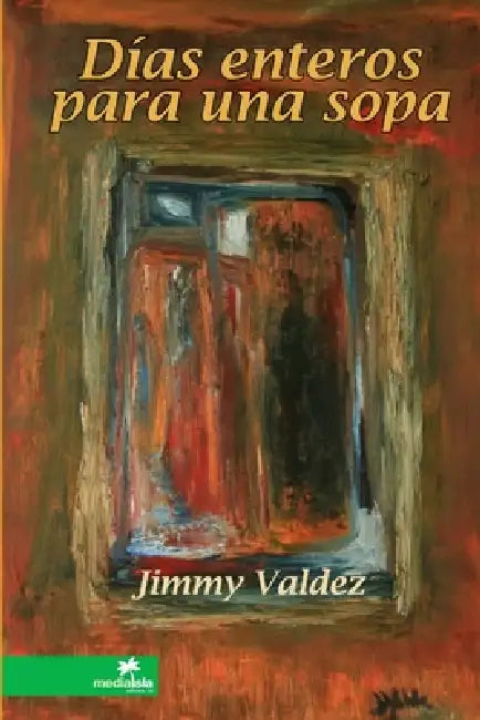 Días enteros para una sopa by Jimmy Valdez