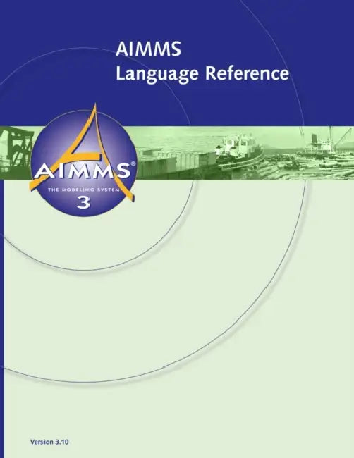 AIMMS 3.10 Language Reference by Marcel Roelofs