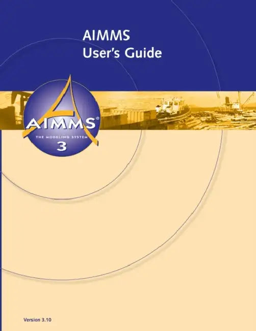 AIMMS 3.10 User's Guide by Marcel Roelofs