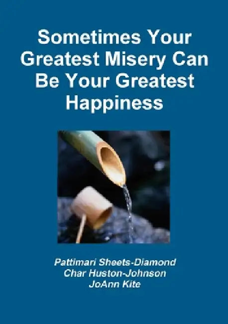 Sometimes Your Greatest Misery Can be Your Greatest Happiness by Pattimari Sheets-Diamond, Quotes And Sto Charlotte Huston-Johnson