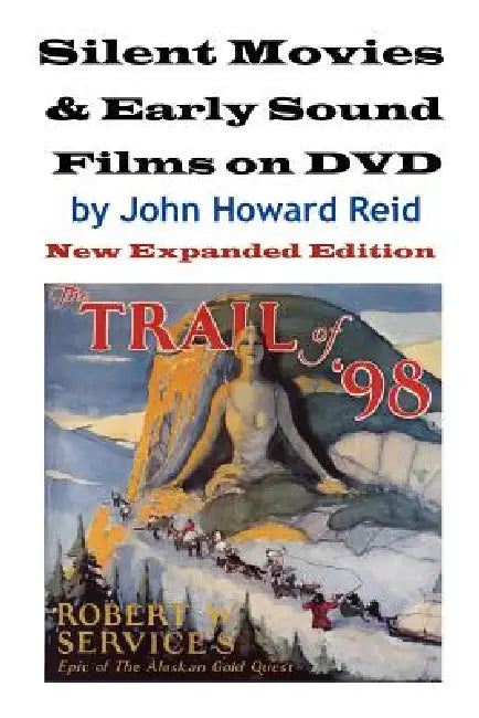 Silent Movies & Early Sound Films on DVD: New Expanded Edition by John Howard Reid