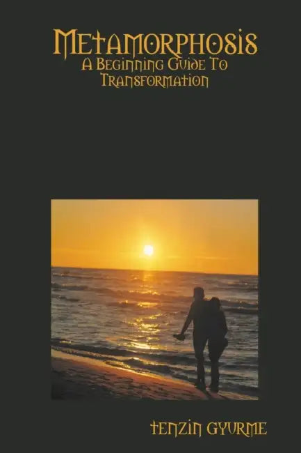 Metamorphosis: A Beginning Guide To Transformation by Tenzin Gyurme