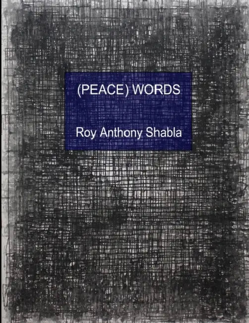 (Peace) Words by Roy Anthony Shabla
