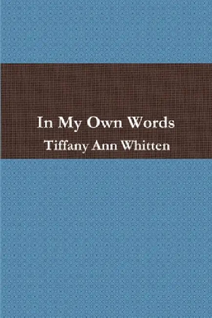 In My Own Words by Tiffany Ann Whitten