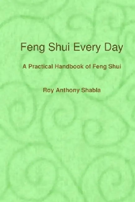Feng Shui Every Day by Roy Anthony Shabla
