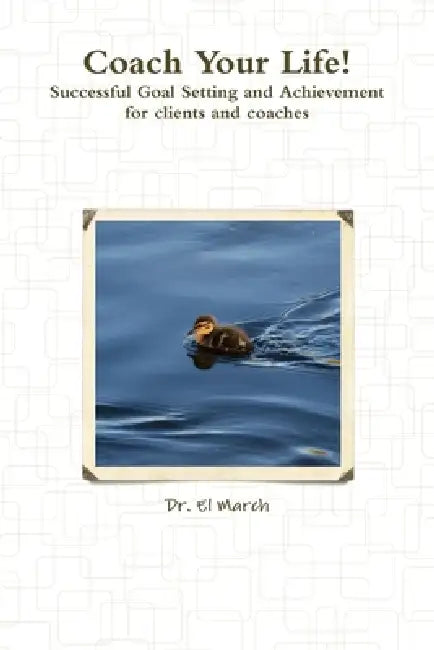 Coach Your Life! by El March