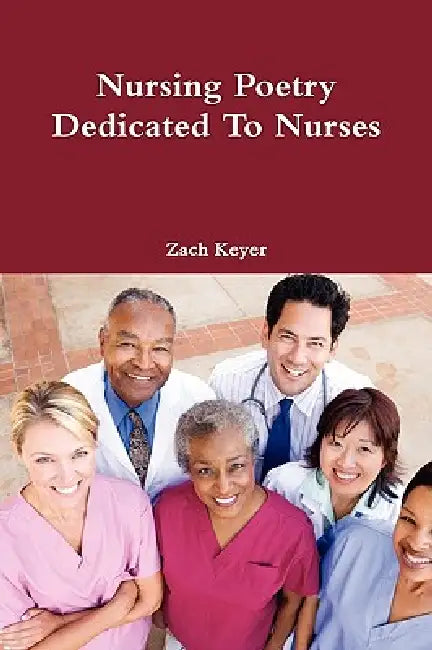 Nursing Poetry Dedicated To Nurses by Zach Keyer