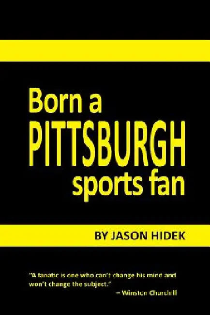 Born a Pittsburgh Sports Fan by Jason Hidek