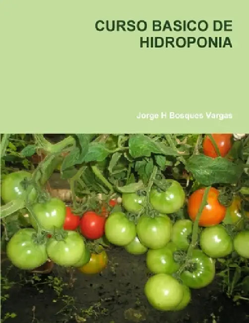 Curso Basico de Hidroponia by Jorge H. Bosques Vargas