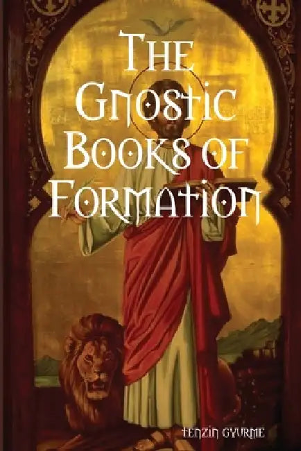 The Gnostic Books of Formation by Tenzin Gyurme