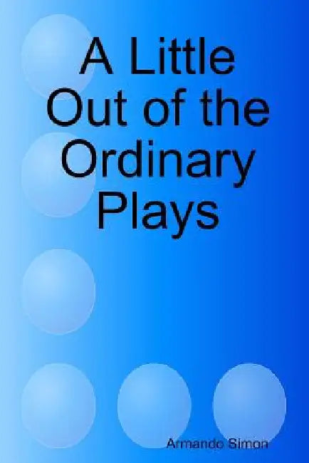 A Little Out of the Ordinary Plays by Armando Simon
