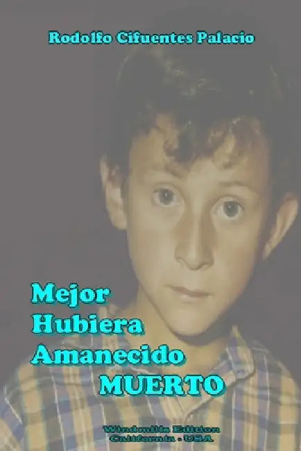 Mejor Hubiera Amanecido Muerto by Rodolfo Cifuentes Palacio
