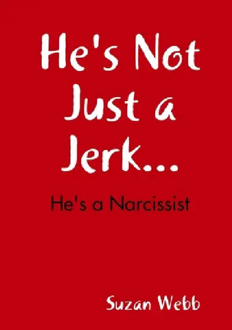 He's Not Just a Jerk... by Suzan Webb