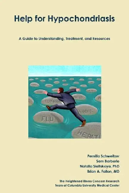 Help for Hypochondriasis: A Guide to Understanding, Treatment, and Resources by Pernilla Schweitzer, Sam Barberie, Natalia Skritskaya