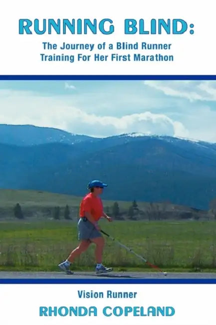 Running Blind: The Journey of a Blind Runner Training For Her First Marathon by Rhonda Copeland