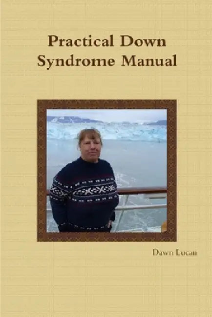 Practical Down Syndrome Manual by Dawn Lucan