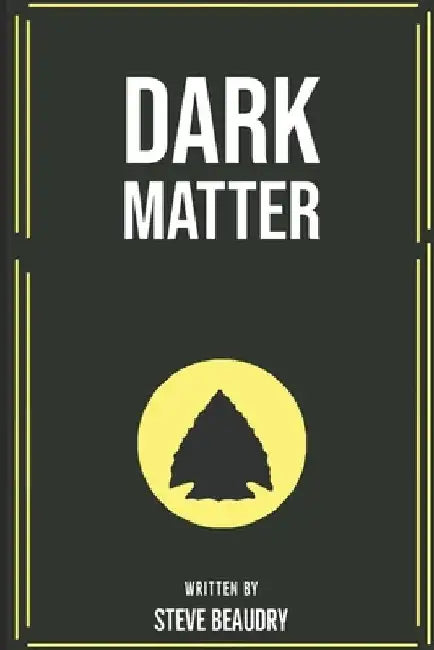 Dark Matter by Steve Beaudry