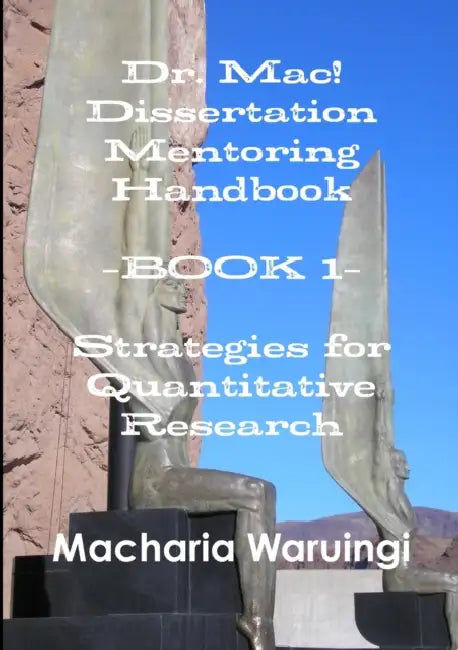 Dr. Mac! Dissertation Mentoring Handbook--Book 1: Strategies for Quantitative Research by Dha Waruingi
