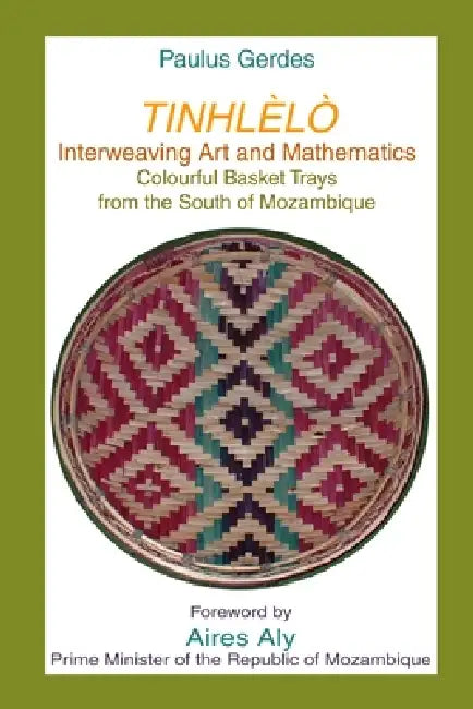 Tinlhèlò, Interweaving Art and Mathematics: Colourful Basket Trays from the south of Mozambique by Paulus Gerdes
