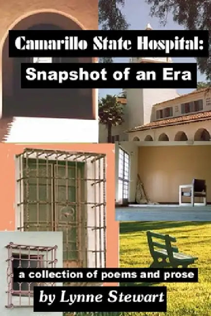 Camarillo State Hospital: Snapshot of an Era A Collection of Poems and Prose by Lynne Stewart