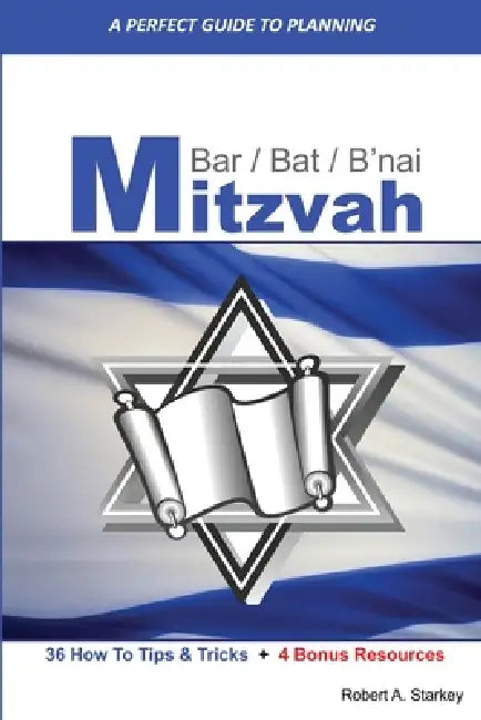 A PERFECT GUIDE FOR PLANNING... Bar/Bat/B'nai Mitzvah by Robert Starkey