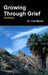 Growing Through Grief 3rd Edition by Tom Morris