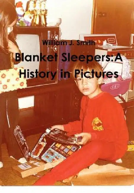 Blanket Sleepers: A History in Pictures by William J. Smith