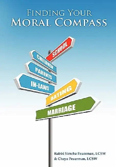 Finding Your Moral Compass by Simcha Feuerman, Chaya Feuerman