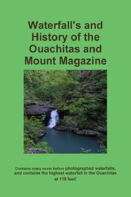 Waterfall's and History of the Ouachitas and Mount Magazine by Troy Garner