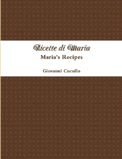 Ricette di Maria - Maria's Recipes by Giovanni Cucullo