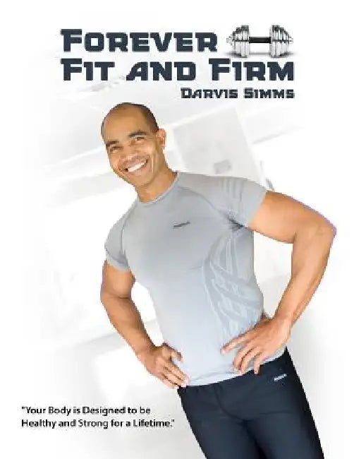 Forever Fit and Firm by Darvis Simms