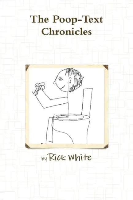 The Poop-Text Chronicles by Rick White