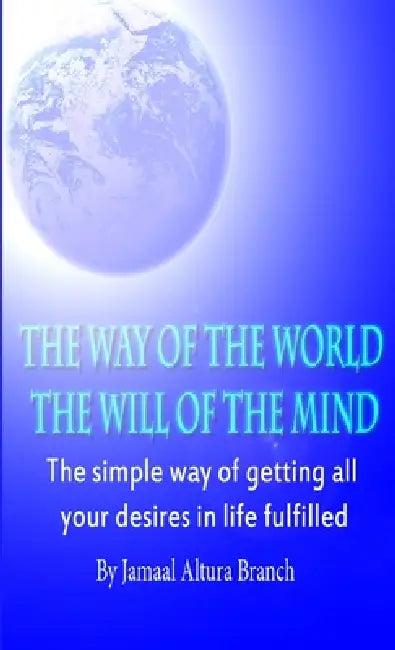 The Way of The World The Will of The Mind by Jamaal Branch