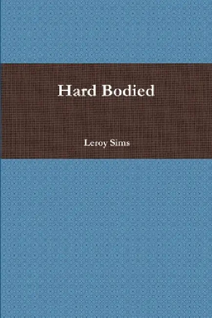 Hard Bodied by Leroy Sims
