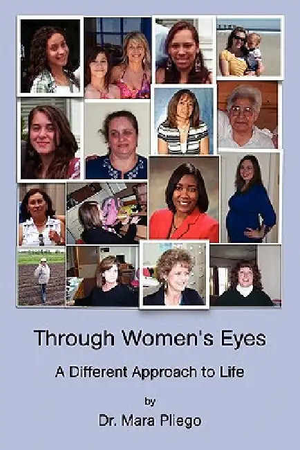 Through Women's Eyes, a Different Approach to Life by Mara Pliego
