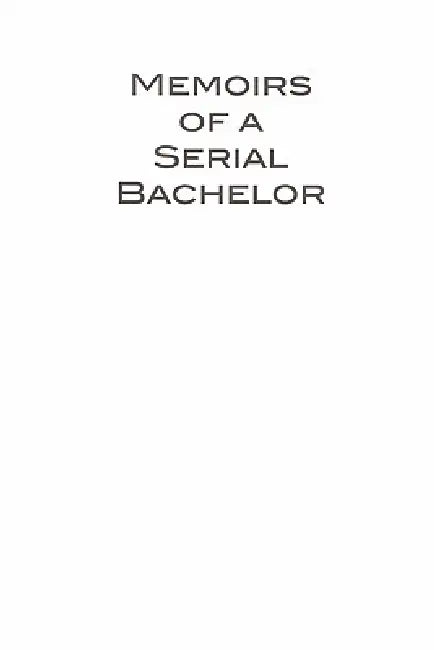 Memoirs of a Serial Bachelor by Joe Boxer